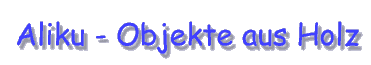 Objekte aus Holz von Aliku